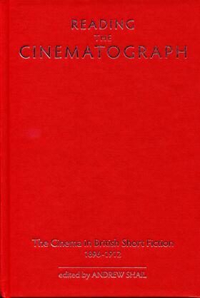 Shail |  Reading the Cinematograph: The Cinema in British Short Fiction, 1896-1912 | Buch |  Sack Fachmedien