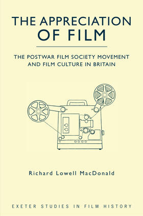 MacDonald |  The Appreciation of Film: The Postwar Film Society Movement and Film Culture in Britain | Buch |  Sack Fachmedien