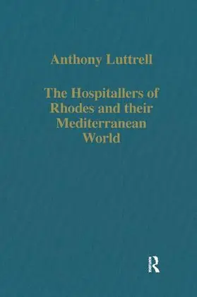 Luttrell |  The Hospitallers of Rhodes and their Mediterranean World | Buch |  Sack Fachmedien