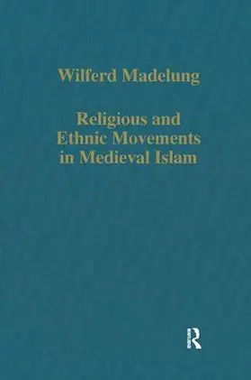 Madelung |  Religious and Ethnic Movements in Medieval Islam | Buch |  Sack Fachmedien