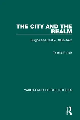 Ruiz |  The City and the Realm: Burgos and Castile, 1080-1492 | Buch |  Sack Fachmedien