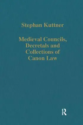 Kuttner |  Medieval Councils, Decretals and Collections of Canon Law | Buch |  Sack Fachmedien