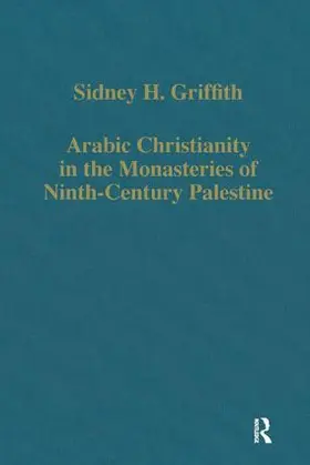 Griffith |  Arabic Christianity in the Monasteries of Ninth-Century Palestine | Buch |  Sack Fachmedien