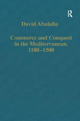 Abulafia |  Commerce and Conquest in the Mediterranean, 1100-1500 | Buch |  Sack Fachmedien