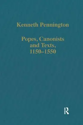 Pennington |  Popes, Canonists and Texts, 1150-1550 | Buch |  Sack Fachmedien