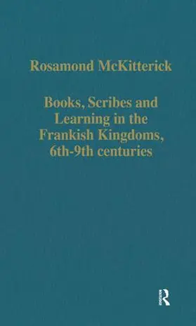 McKitterick |  Books, Scribes and Learning in the Frankish Kingdoms, 6th–9th centuries | Buch |  Sack Fachmedien