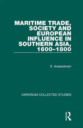 Arasaratnam |  Maritime Trade, Society and European Influence in Southern Asia, 1600–1800 | Buch |  Sack Fachmedien