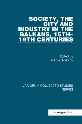 Todorov |  Society, the City and Industry in the Balkans, 15th–19th Centuries | Buch |  Sack Fachmedien