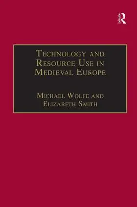 Wolfe / Smith |  Technology and Resource Use in Medieval Europe | Buch |  Sack Fachmedien