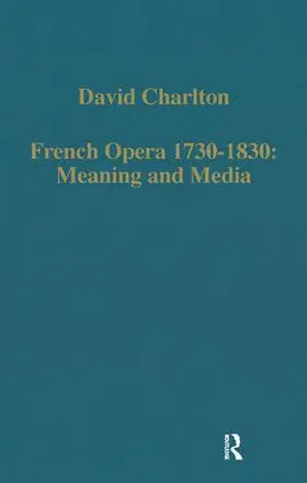 Charlton |  French Opera 1730–1830: Meaning and Media | Buch |  Sack Fachmedien