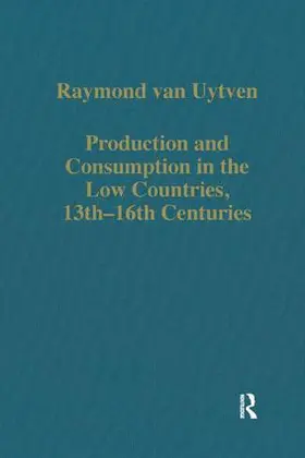 Uytven |  Production and Consumption in the Low Countries, 13th-16th Centuries | Buch |  Sack Fachmedien