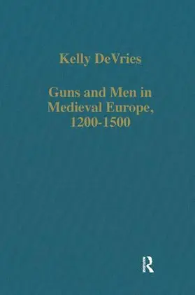 DeVries |  Guns and Men in Medieval Europe, 1200-1500 | Buch |  Sack Fachmedien