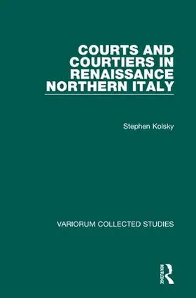 Kolsky |  Courts and Courtiers in Renaissance Northern Italy | Buch |  Sack Fachmedien