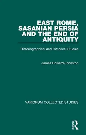 Howard-Johnston |  East Rome, Sasanian Persia and the End of Antiquity | Buch |  Sack Fachmedien