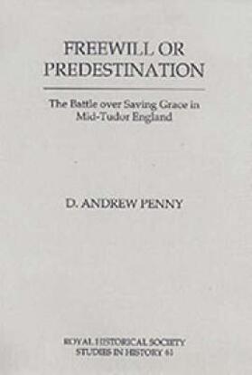 Penny |  Freewill or Predestination - The Battle over Saving Grace in Mid- Tudor England | Buch |  Sack Fachmedien