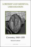 Goddard |  Lordship and Medieval Urbanisation: Coventry, 1043-1355 | Buch |  Sack Fachmedien