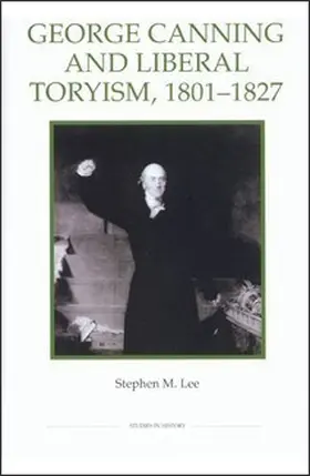 Lee | George Canning and Liberal Toryism, 1801-1827 | Buch | 978-0-86193-294-8 | sack.de