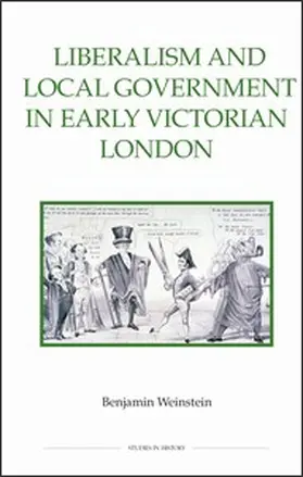 Weinstein | Liberalism and Local Government in Early Victorian London | Buch | 978-0-86193-312-9 | sack.de