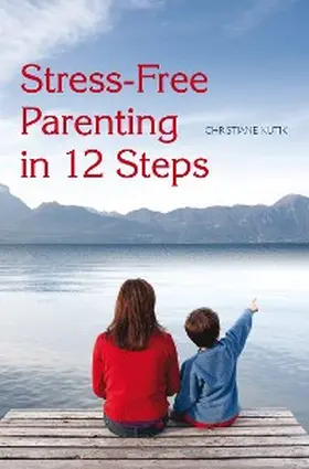 Kutik |  Stress-Free Parenting in 12 Steps | eBook | Sack Fachmedien