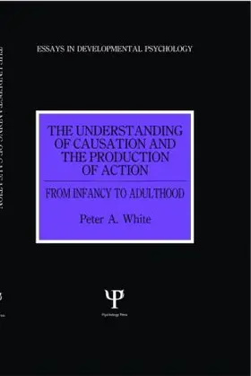 White |  The Understanding of Causation and the Production of Action | Buch |  Sack Fachmedien