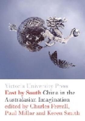 Millar / Ferrall / Smith | East by South: China in the Australasian Imagination | Buch | 978-0-86473-491-4 | sack.de