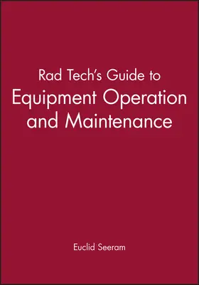 Seeram |  Rad Tech's Guide to Equipment Operation and Maintenance | Buch |  Sack Fachmedien