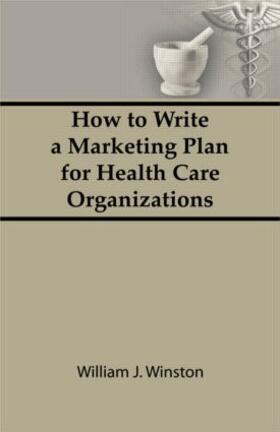 Winston | How To Write a Marketing Plan for Health Care Organizations | Buch | 978-0-86656-450-2 | sack.de