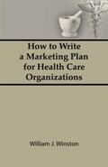 Winston |  How To Write a Marketing Plan for Health Care Organizations | Buch |  Sack Fachmedien