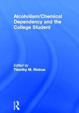 Whitaker / Rivinus |  Alcoholism/Chemical Dependency and the College Student | Buch |  Sack Fachmedien