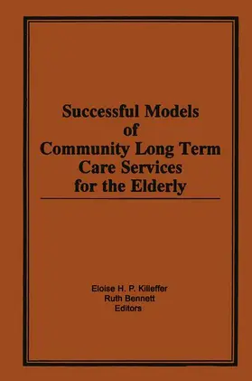 Killeffer / Bennett | Successful Models of Community Long Term Care Services for the Elderly | Buch | 978-0-86656-987-3 | www.sack.de