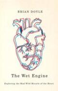 Doyle |  The Wet Engine: Exploring the Mad Wild Miracle of the Heart | Buch |  Sack Fachmedien