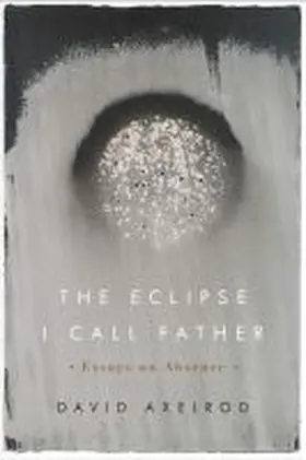 Axelrod |  The Eclipse I Call Father: Essays on Absence | Buch |  Sack Fachmedien