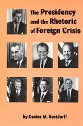 Bostdorff |  The Presidency and the Rhetoric of Foreign Crisis | Buch |  Sack Fachmedien