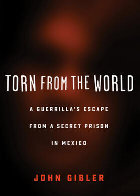 Gibler |  Torn from the World: A Guerrilla's Escape from a Secret Prison in Mexico | Buch |  Sack Fachmedien