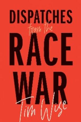 Wise |  Dispatches from the Race War | eBook | Sack Fachmedien