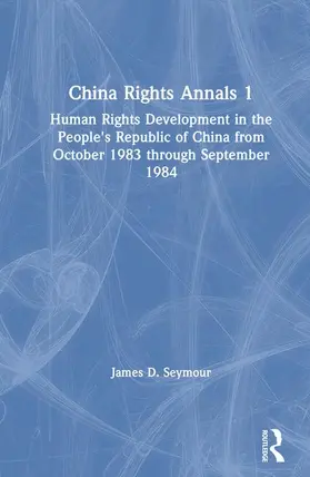 Seymour |  China Rights Annals: Human Rights Development in the People's Republic of China from October 1983 Through September 1984 | Buch |  Sack Fachmedien