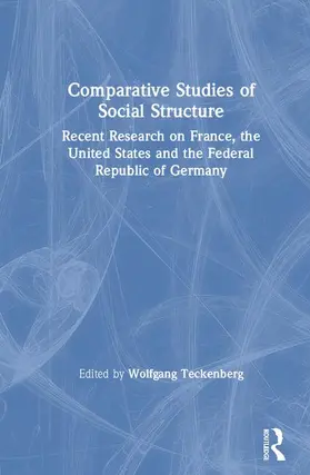 Teckenberg |  Comparative Studies of Social Structure: Recent German Research on France, the United States and the Federal Republic | Buch |  Sack Fachmedien