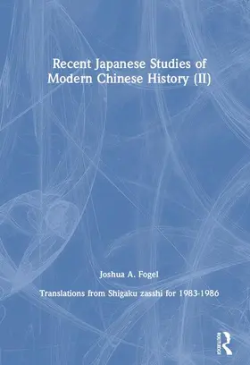 Fogel |  Recent Japanese Studies of Modern Chinese History: v. 2 | Buch |  Sack Fachmedien