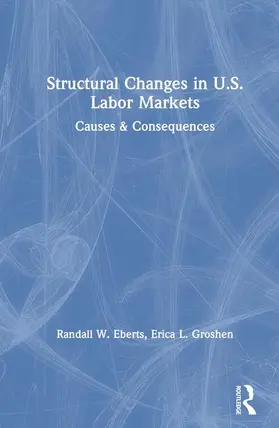 Eberts / Groshen / Hoskins |  Structural Changes in U.S. Labour Markets: Causes and Consequences | Buch |  Sack Fachmedien