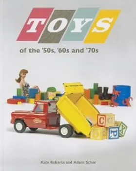 Roberts / Scher |  Toys of the 50s 60s and 70s | eBook | Sack Fachmedien