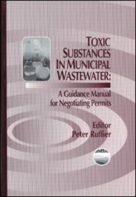 Ruffier | Toxic Substances in Municipal Waste WaterA Guidance Manual for Negotiating Permits | Buch | 978-0-87371-533-1 | sack.de