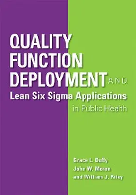 Duffy / Moran |  Quality Function Deployment and Lean Six Sigma Applications in Public Health | eBook | Sack Fachmedien