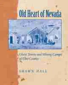 Hall |  Old Heart of Nevada: Ghost Towns and Mining Camps of Elko County | Buch |  Sack Fachmedien