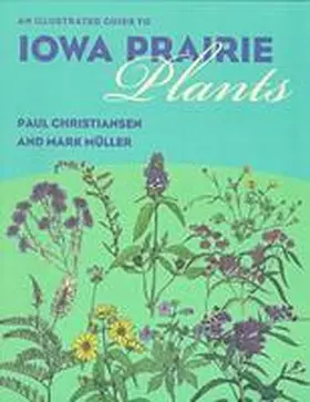 Christiansen / Muller |  An Illustrated Guide to Iowa Prairie Plants | Buch |  Sack Fachmedien