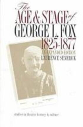 Senelick | The Age and Stage of George L. Fox, 1825-1877: 1825-1877 | Buch | 978-0-87745-684-1 | sack.de