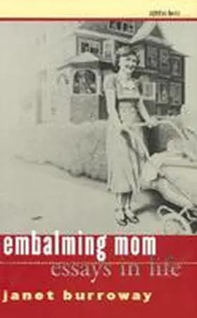 Burroway |  Embalming Mom: Essays in Life | Buch |  Sack Fachmedien