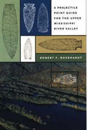 Boszhardt |  A Projectile Point Guide for the Upper Mississippi River Valley | Buch |  Sack Fachmedien