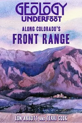 Abbott / Cook |  Geology Underfoot Along Colorado's Front Range | eBook | Sack Fachmedien
