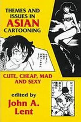 Lent |  Themes and Issues in Asian Cartooning: Cute, Cheap, Mad, and Sexy | Buch |  Sack Fachmedien