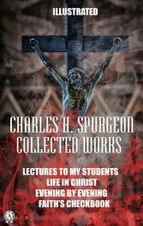 Spurgeon |  Collected works by Charles H. Spurgeon. Illustrated | eBook | Sack Fachmedien